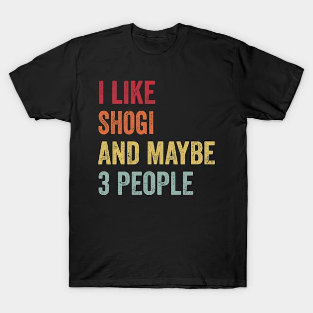 I Like Shogi & Maybe 3 People Shogi Lovers Gift T-Shirt by ChadPill